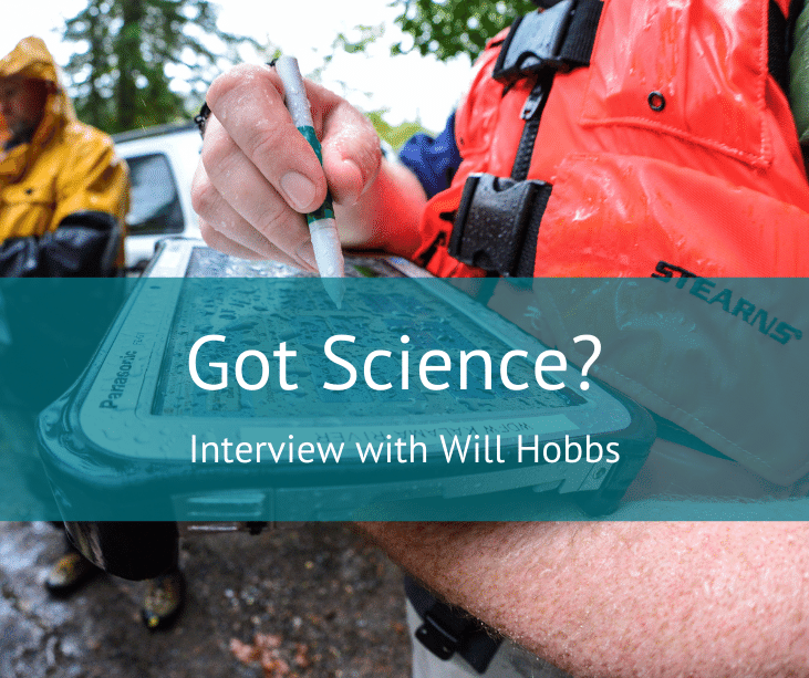 Got Science? Interview with a scientist, Will Hobbs.